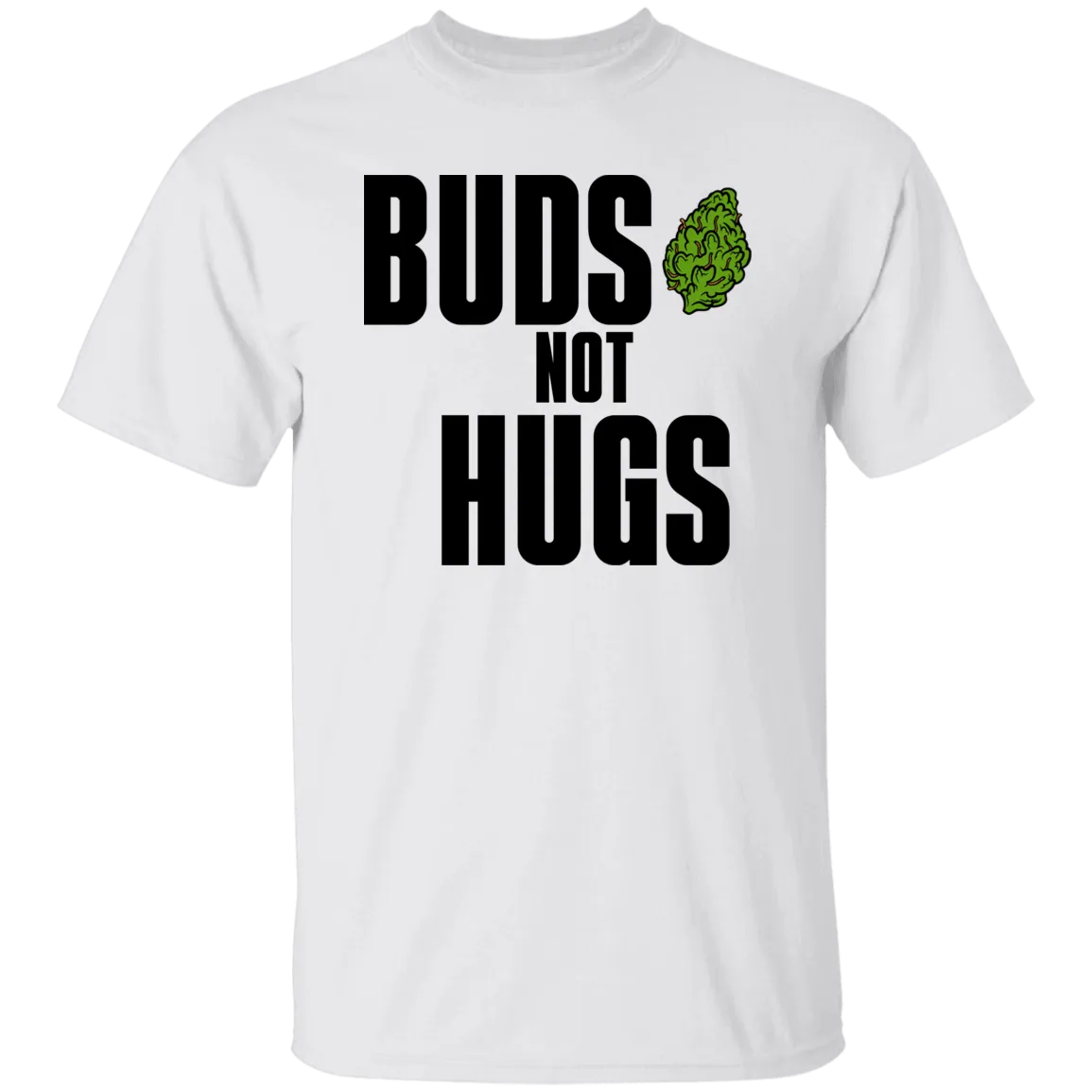 Buds Not Hugs /White T-Shirt