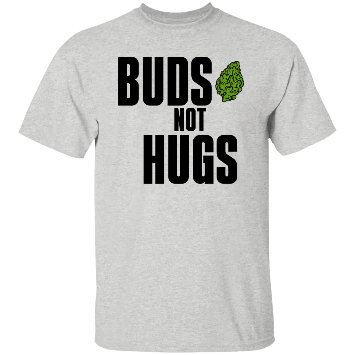 Buds Not Hugs /White T-Shirt